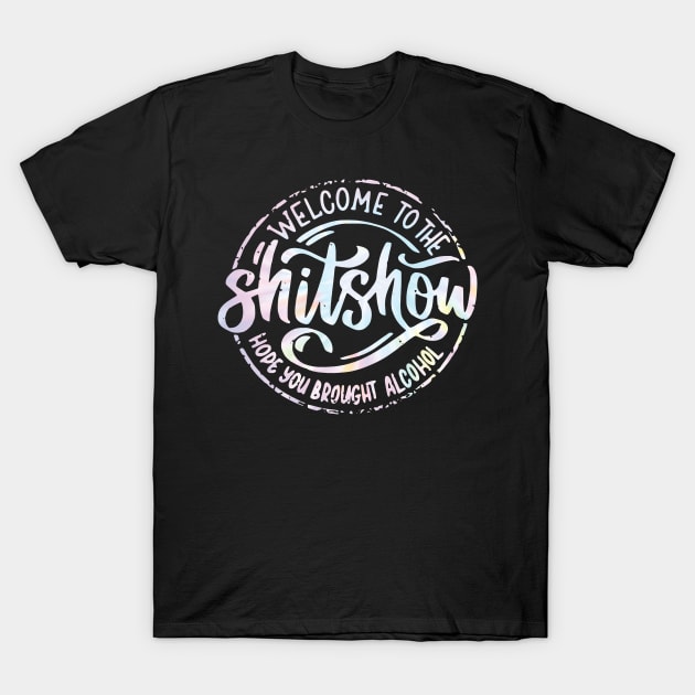 Welcome To The Shitshow Funny Hope you brought Alcohol T-Shirt by unaffectedmoor